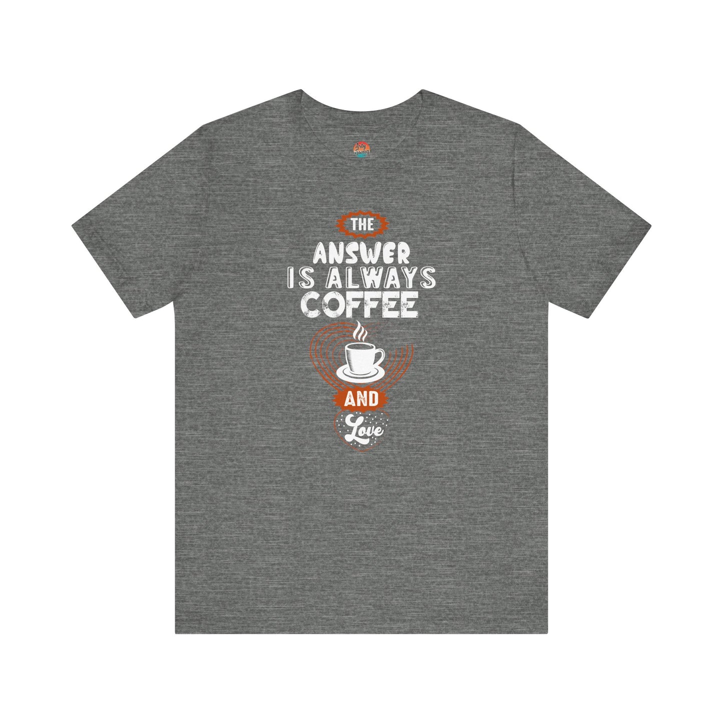 “The Answer is Always Coffee and Love” Unisex T-Shirt