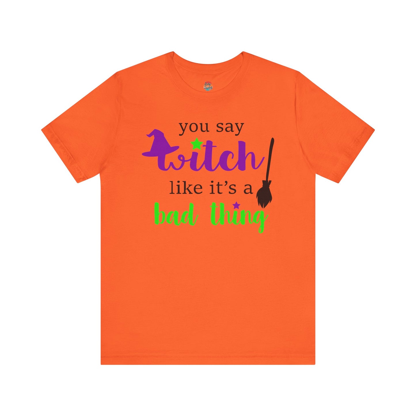 “You Say Witch Like It’s a Bad Thing” Unisex T-Shirt