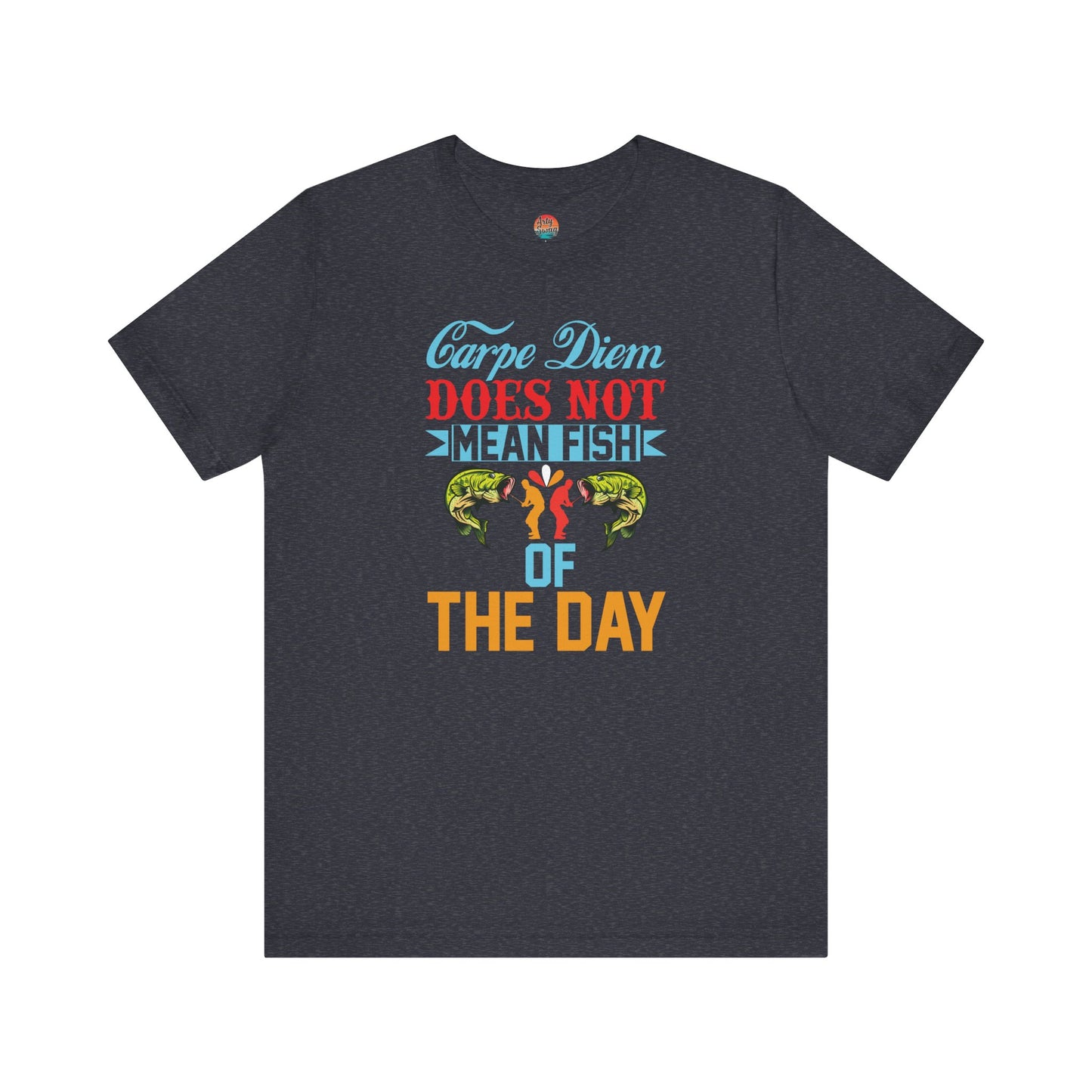 Carpe Diem Does Not Mean Fish of the Day Unisex T-Shirt
