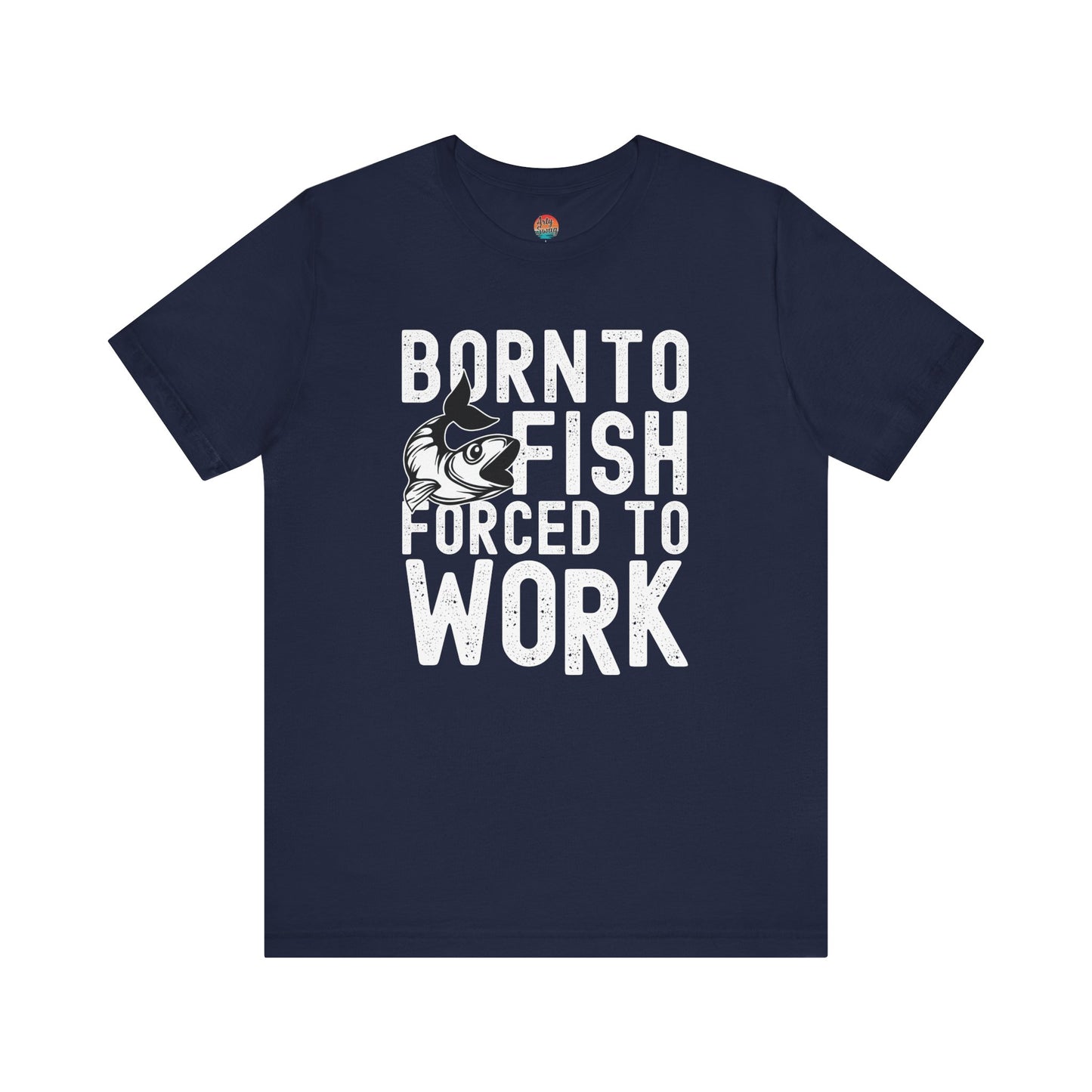 Born to Fish, Forced to Work Unisex T-Shirt