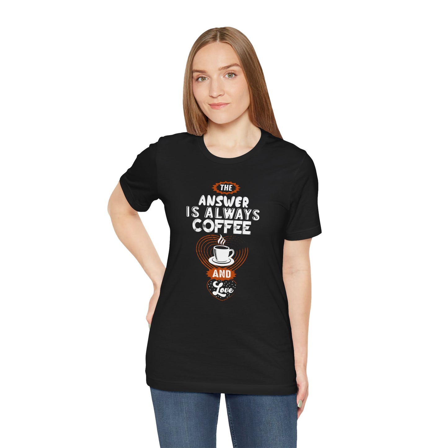 “The Answer is Always Coffee and Love” Unisex T-Shirt