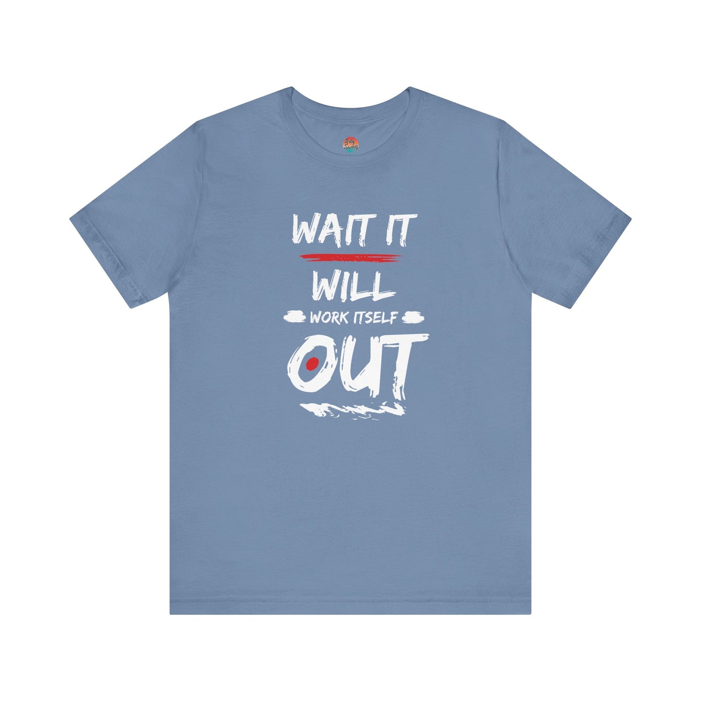 “Wait… It Will Work Itself Out” Unisex T-Shirt