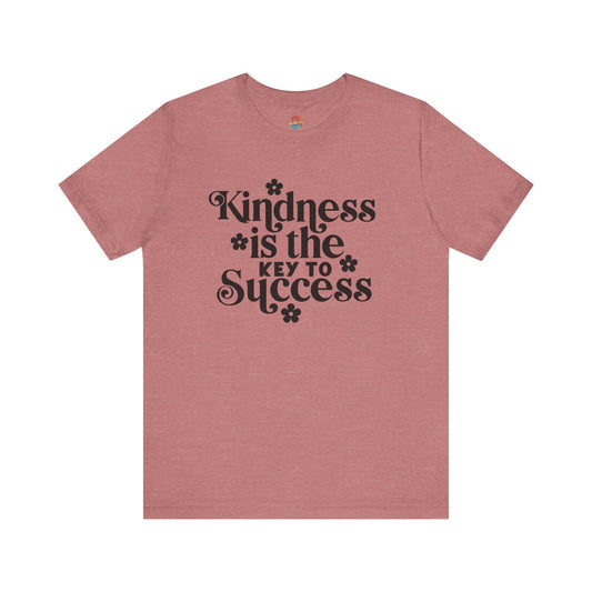 Kindness is the Key to Success Unisex T-Shirt