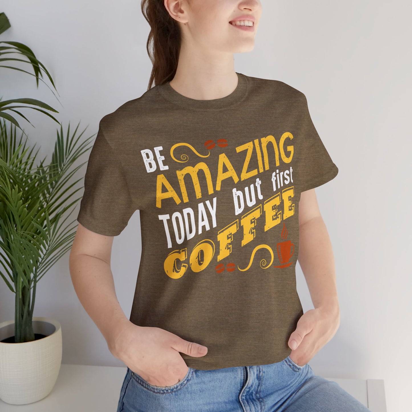“Be Amazing Today… But First Coffee” Unisex T-Shirt
