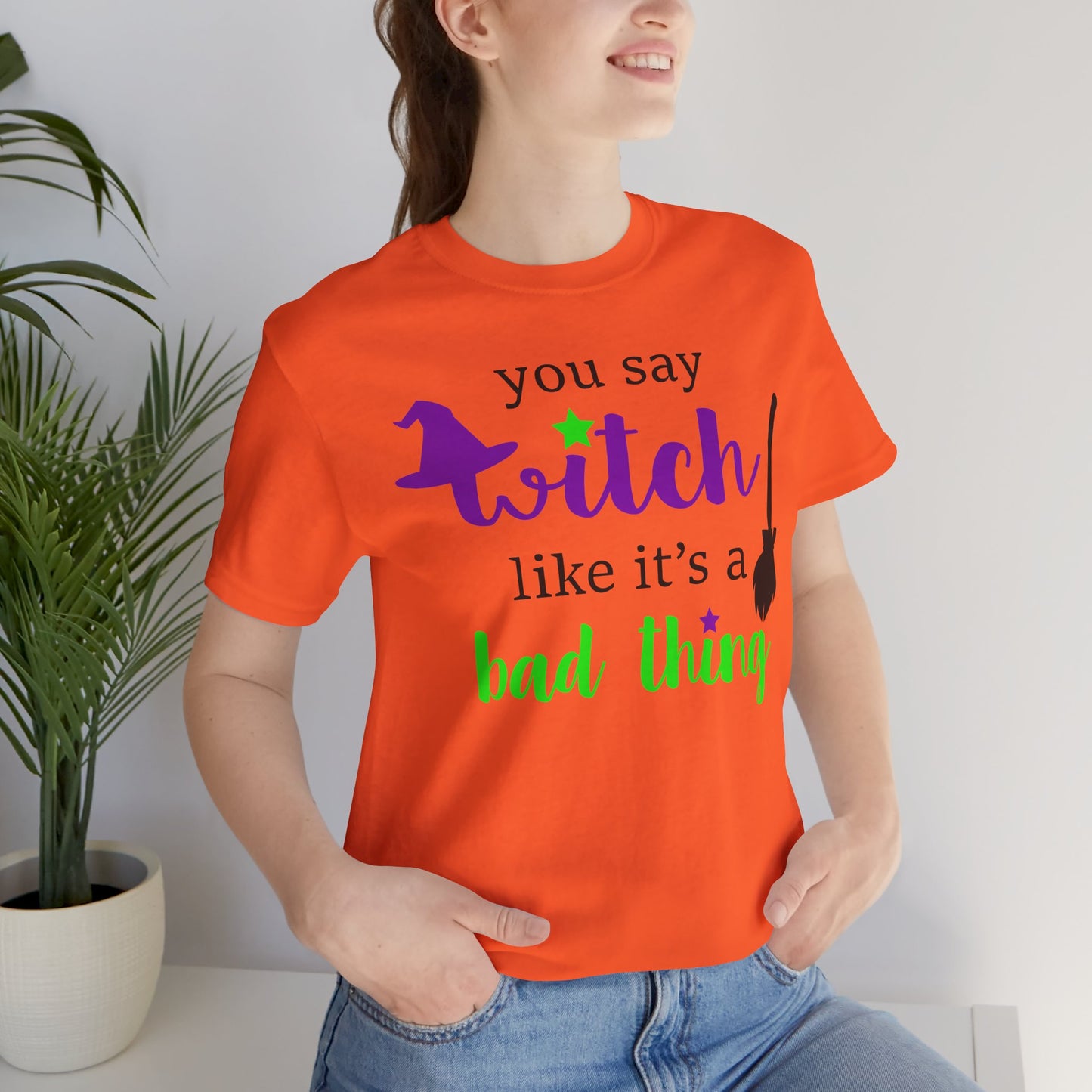 “You Say Witch Like It’s a Bad Thing” Unisex T-Shirt