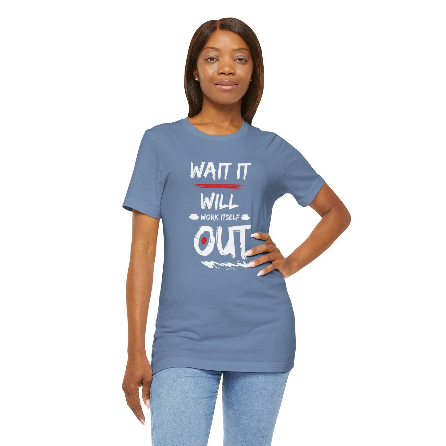 “Wait… It Will Work Itself Out” Unisex T-Shirt