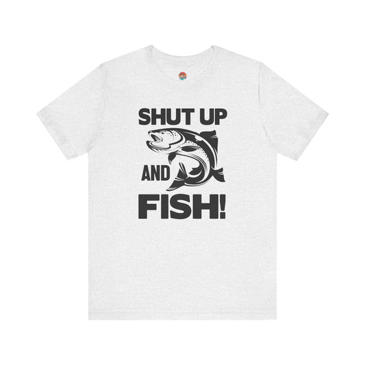 Shut Up and Fish Unisex T-Shirt