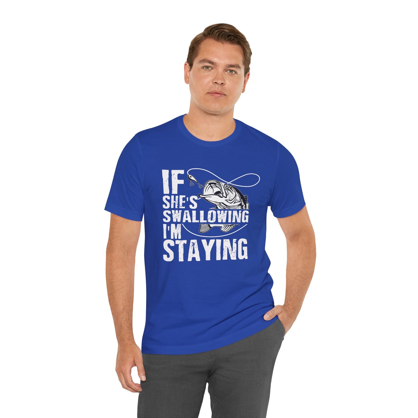 “If She’s Swallowing, I’m Staying” Unisex T-Shirt
