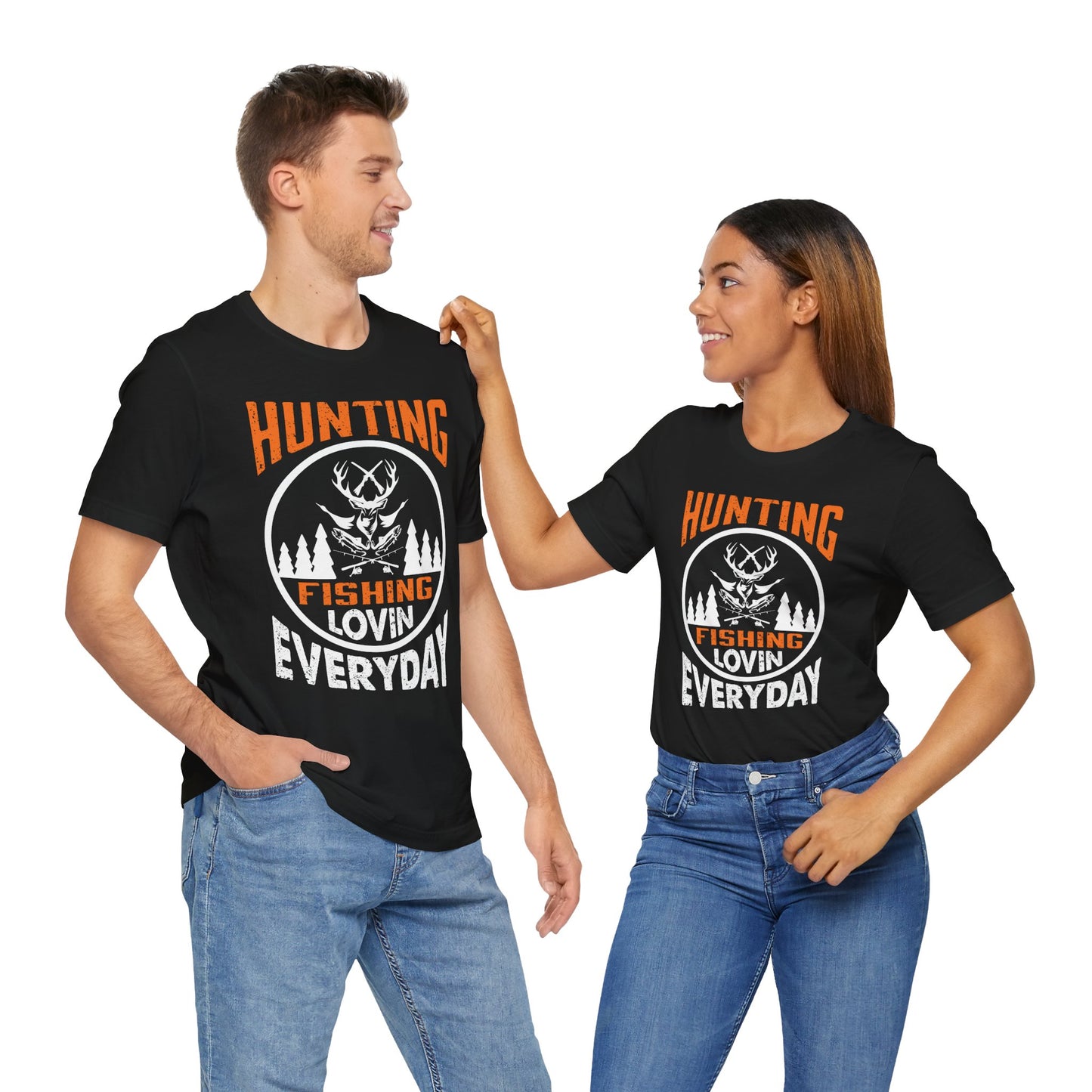 Hunting, Fishing, Lovin’ Everyday Unisex T-Shirt