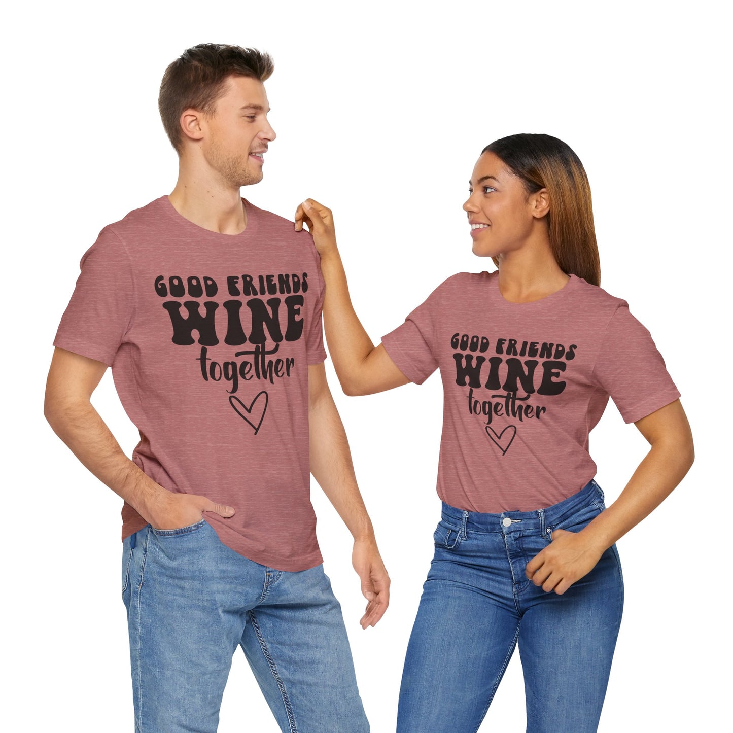 “Good Friends Wine Together” Unisex T-Shirt
