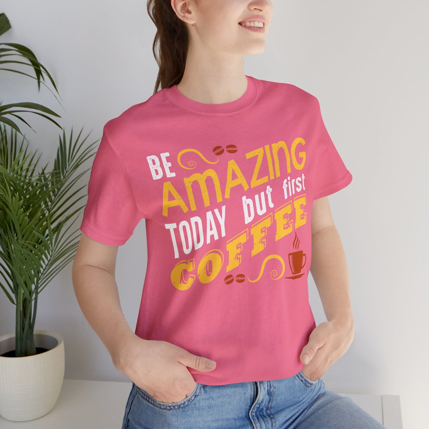 “Be Amazing Today… But First Coffee” Unisex T-Shirt