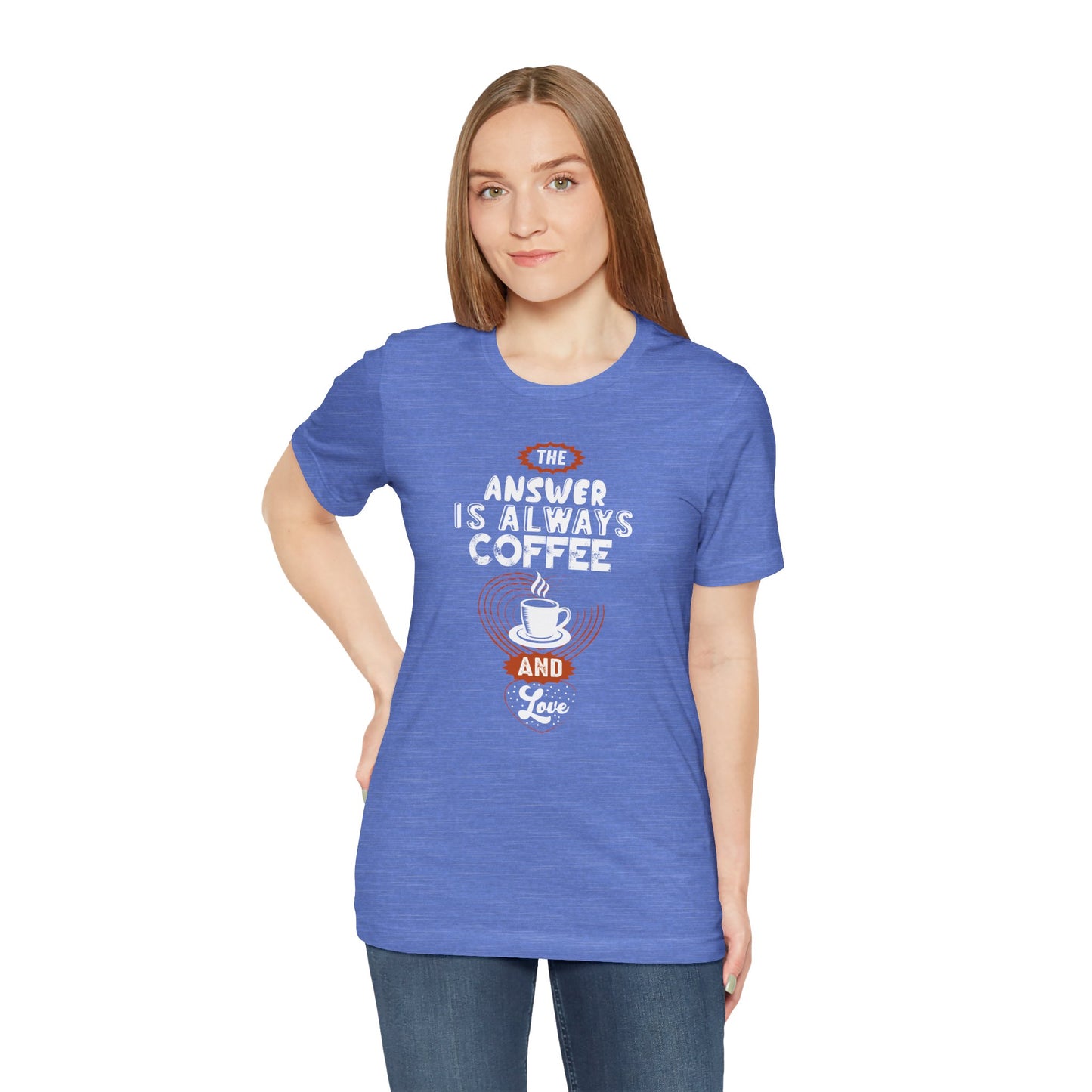 “The Answer is Always Coffee and Love” Unisex T-Shirt