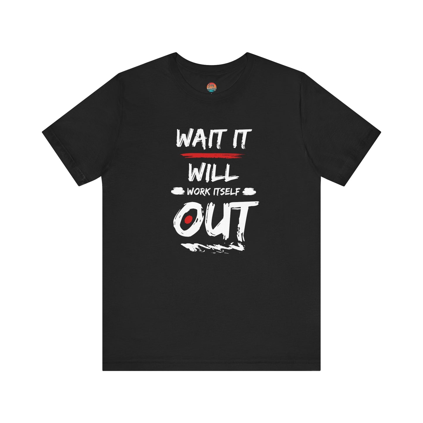 “Wait… It Will Work Itself Out” Unisex T-Shirt