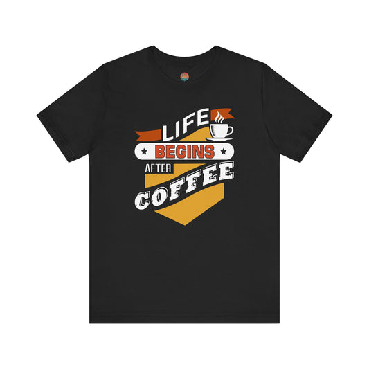 “Life Begins After Coffee” Unisex T-Shirt