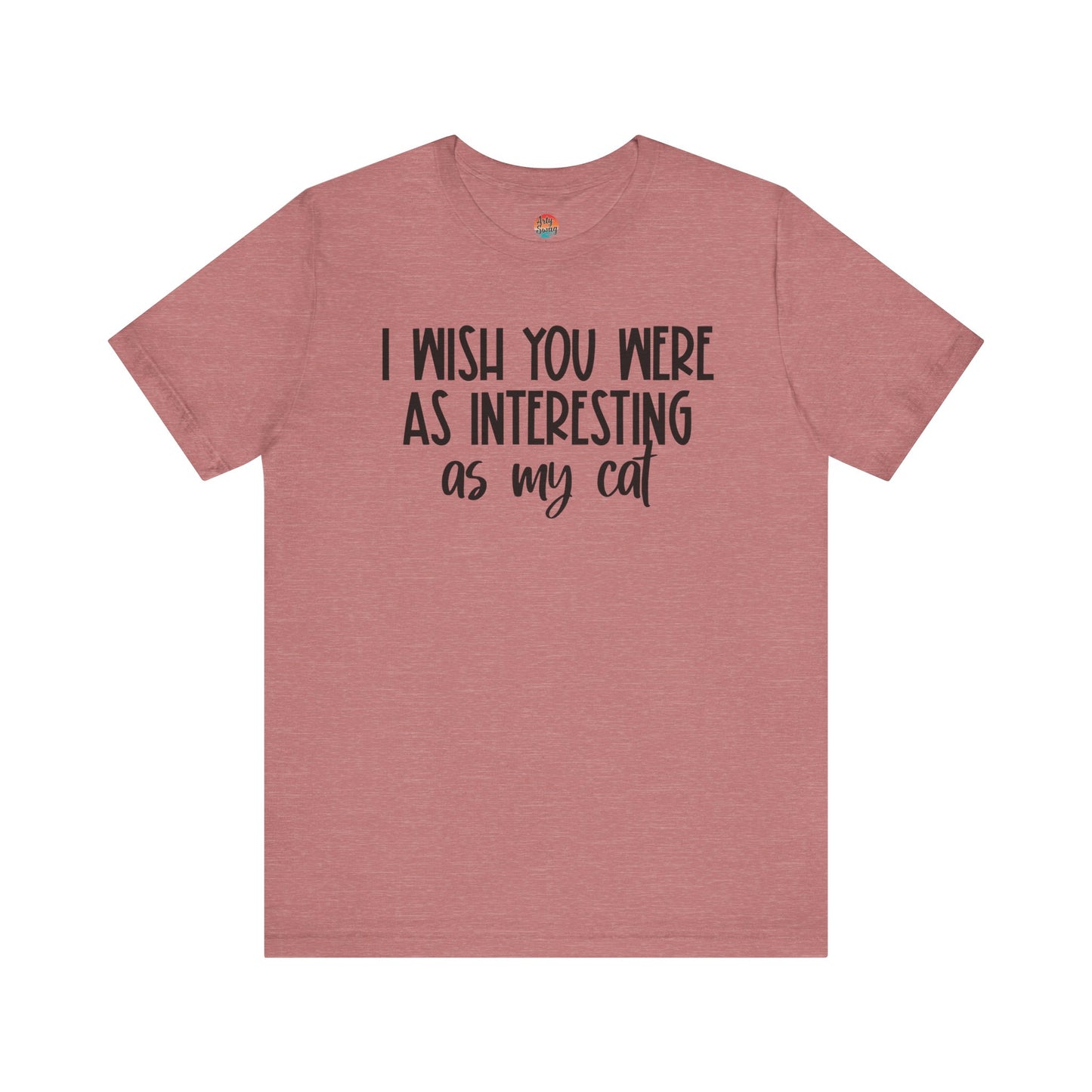 I Wish You Were As Interesting As My Cat Unisex T-Shirt