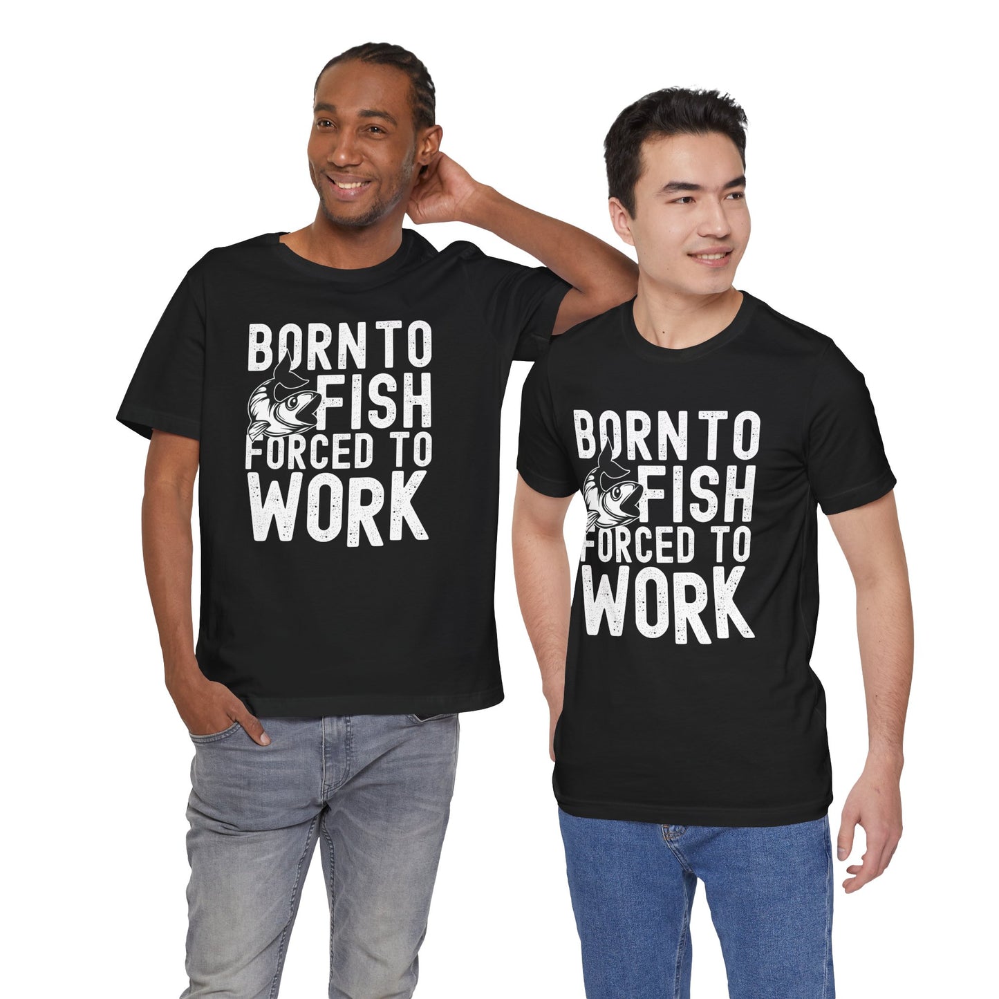 Born to Fish, Forced to Work Unisex T-Shirt