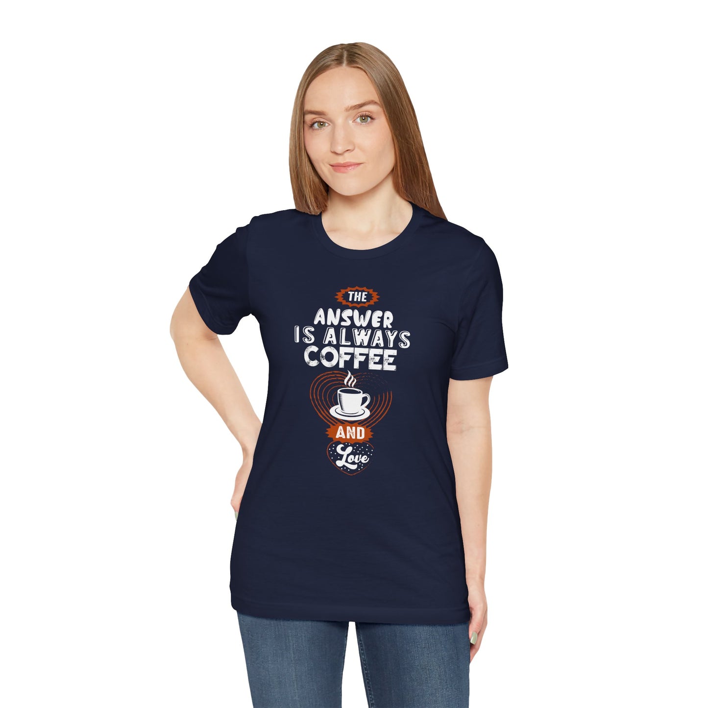 “The Answer is Always Coffee and Love” Unisex T-Shirt