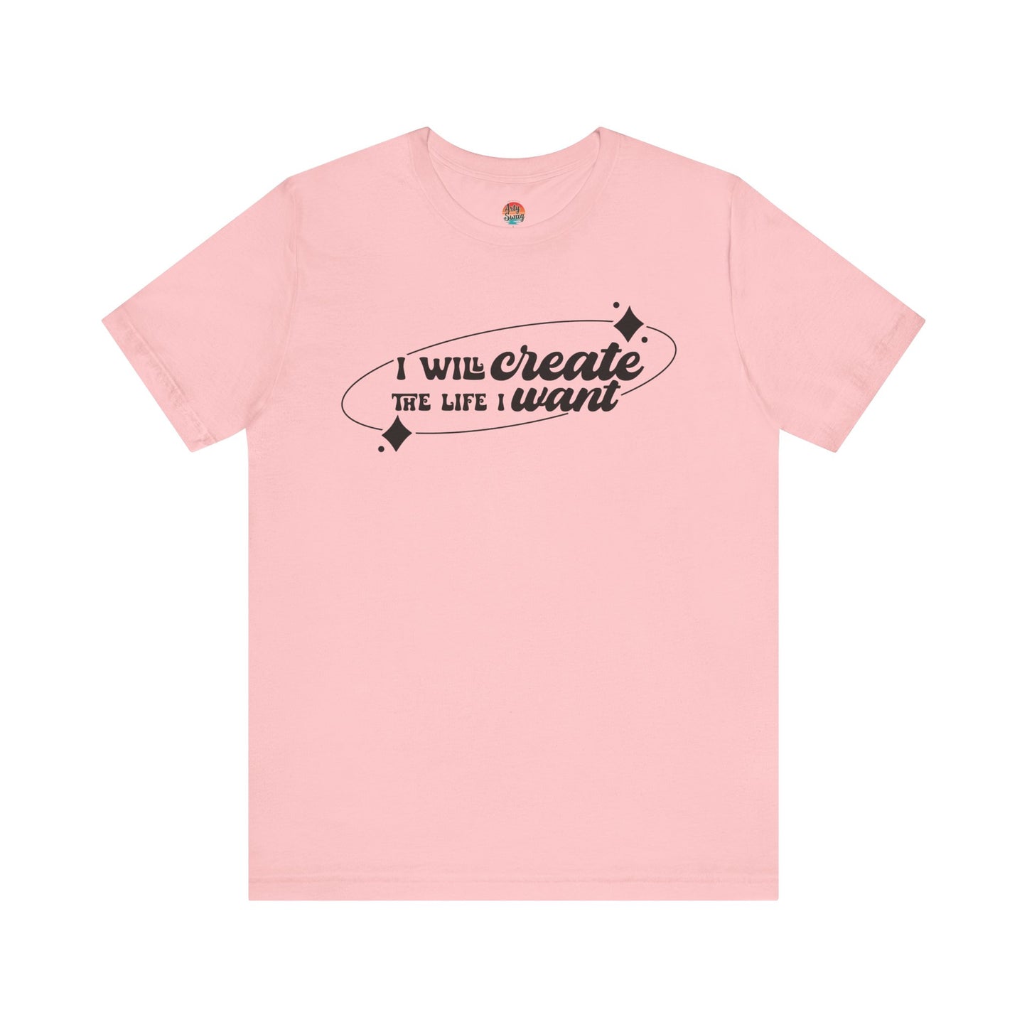 I Will Create the Life I Want Unisex T-Shirt